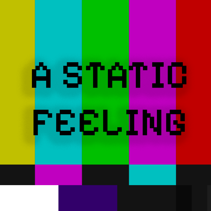 A Static Feeling